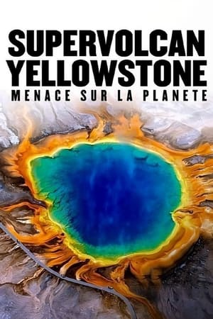 Supervolcan Yellowstone : Menace sur la planète ? poszter