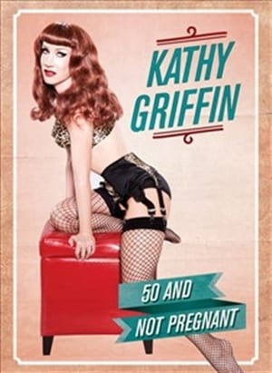 Kathy Griffin: 50 And Not Pregnant poszter