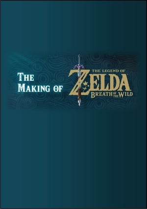 The Making of The Legend of Zelda: Breath of the Wild poszter