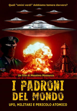 I padroni del mondo - UFO, militari e pericolo atomico