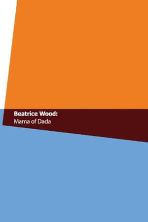 Beatrice Wood: Mama of Dada