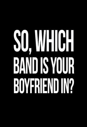 So, Which Band is Your Boyfriend in? poszter