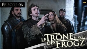 Le Trône des Frogz Season 1 Ep.6 6. epizód