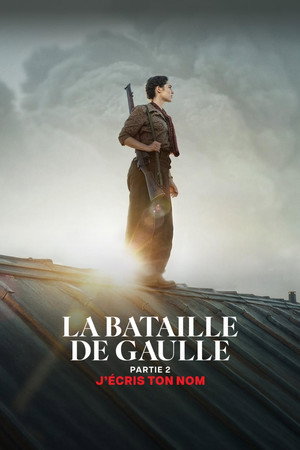 La Bataille de Gaulle - Partie 2 : J’écris ton nom poszter